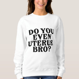 Pro Choice Women No Uterus No Opinion März Democr Sweatshirt