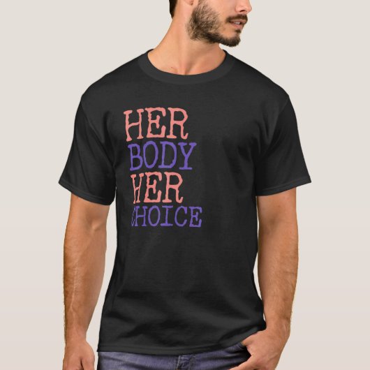 Pro Choice Women's Rights Feminismus Ihr Körper T-Shirt (Vorderseite)