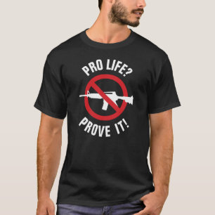 Pro Leben? Beweise es! - Verbot von Angriffswaffen T-Shirt