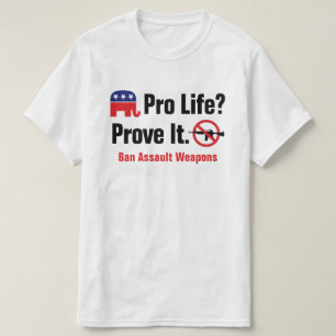 Pro Life? Beweise es - Verbiete Angriffswaffen T-S T-Shirt