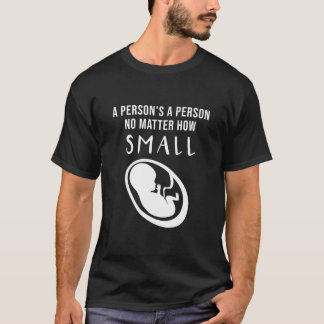 Pro-Life: Ein Mensch ist ein Mensch, egal wie klei T-Shirt