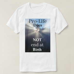 Pro-Life endet nicht bei der Geburt T-Shirt