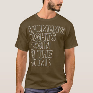 Pro Life Frauenrechte beginnen in der ungeborenen T-Shirt