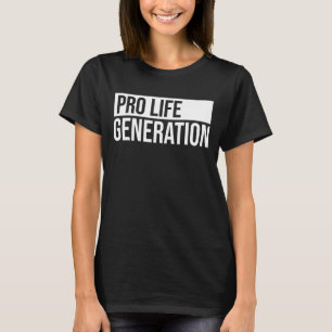 Pro Life Generation Anti Abortion Pro Life T-Shirt