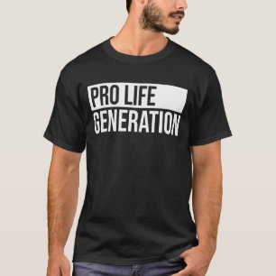 Pro Life Generation Anti Abortion Pro Life T-Shirt