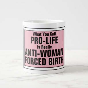 Pro-Life ist eine weibliche Zwangsgeburt Jumbo-Tasse