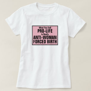 Pro-Life ist eine weibliche Zwangsgeburt T-Shirt