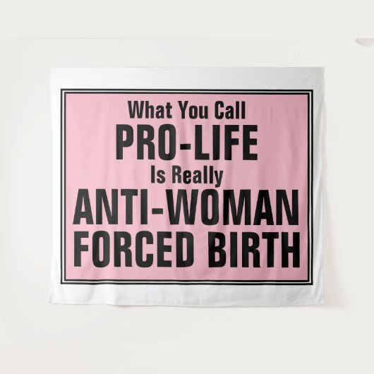 Pro-Life ist eine weibliche Zwangsgeburt Wandteppich (Vorderseite (Horizontal))