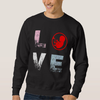 Pro Life Liebe Anti Abortion Rights Pro Life Sweatshirt
