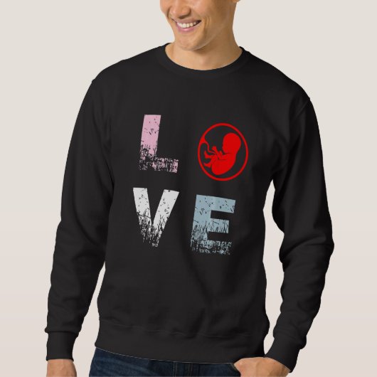Pro Life Liebe Anti Abortion Rights Pro Life Sweatshirt (Vorderseite)