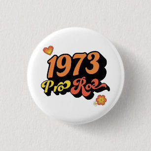PRO ROE 1973 BUTTON