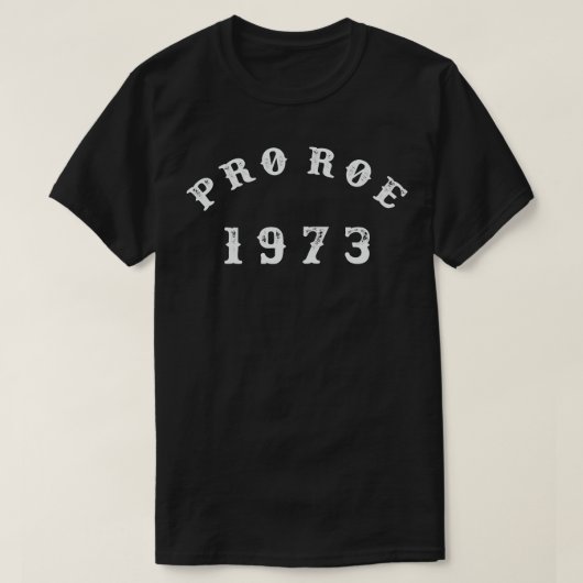 Pro Roe 1973 gestört T-Shirt (Design vorne)