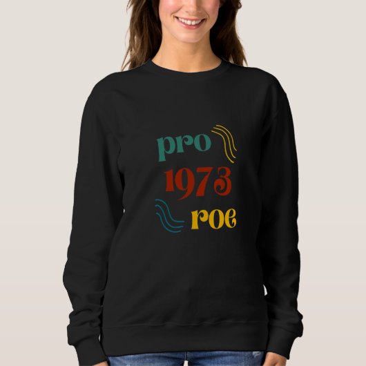 Pro Roe 1973 Pro Wahl Frauenrechte Sweatshirt (Vorderseite)