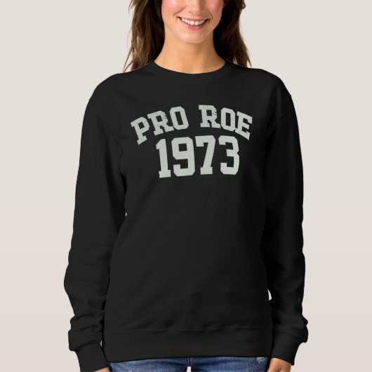 Pro Roe 1973 Sweatshirt (Vorderseite)