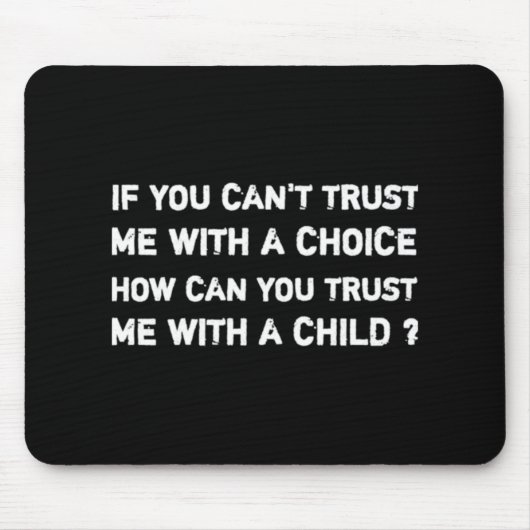 Pro roe choice femisim Wenn du nicht trauen kannst Mousepad (Vorne)