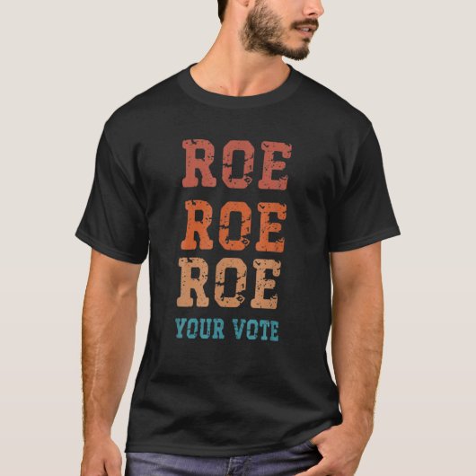 Pro Roe Pro Choice Roe Roe Your Vote Feminist T-Shirt (Vorderseite)