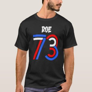 Pro Roe V Wade 1973 Pro Choice Abortion Feminist R T-Shirt