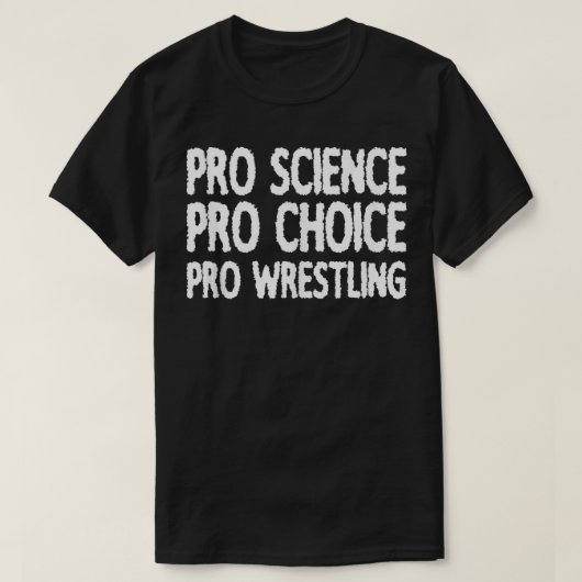 Pro Science Pro Choice Pro Wrestling T-Shirt (Design vorne)