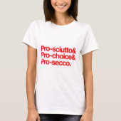 Pro-sciutto & pro-choice & pro-secco T-Shirt (Vorderseite)