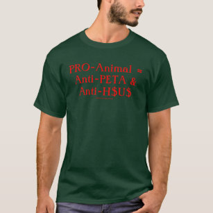 Pro-Tier = Anti-PETA u. Anti-H$U$ T-Shirt