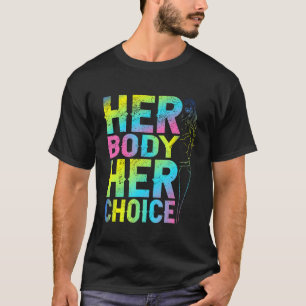Pro Wahl ihren Körper ihre Wahl Reproduktive Fraue T-Shirt
