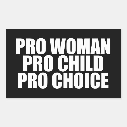 Pro Women Pro Child Pro Choice Rechteckiger Aufkleber (Vorderseite)