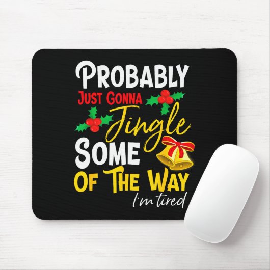 Probably Just Gonna Jingle Some Of The Way _ Funny Mousepad (Mit Mouse)