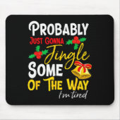 Probably Just Gonna Jingle Some Of The Way _ Funny Mousepad (Vorne)