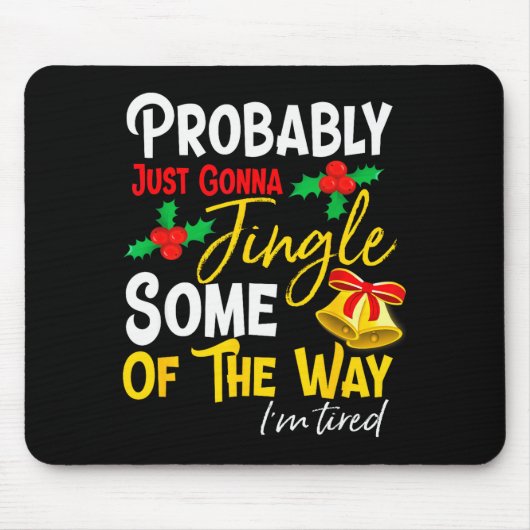 Probably Just Gonna Jingle Some Of The Way _ Funny Mousepad (Vorne)