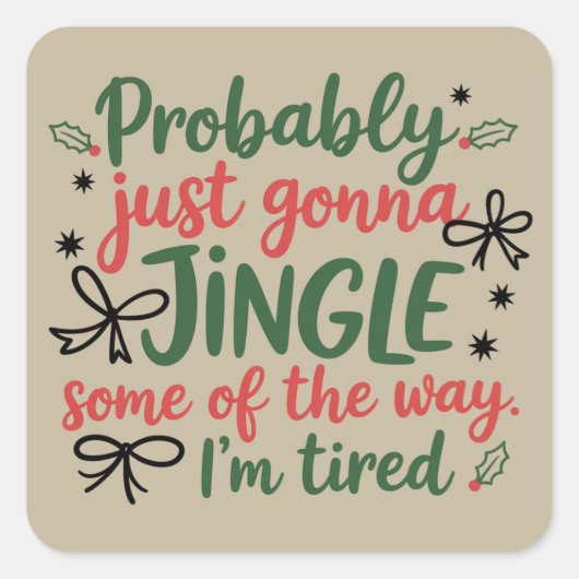 Probably Just Gonna Jingle Some Of The Way I'm Quadratischer Aufkleber (Vorderseite)