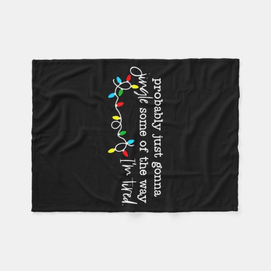 Probably Just Gonna Jingle Some Of The Way I'm Tir Fleecedecke (Vorderseite (Horizontal))