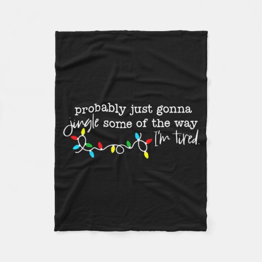 Probably Just Gonna Jingle Some Of The Way I'm Tir Fleecedecke (Vorderseite)