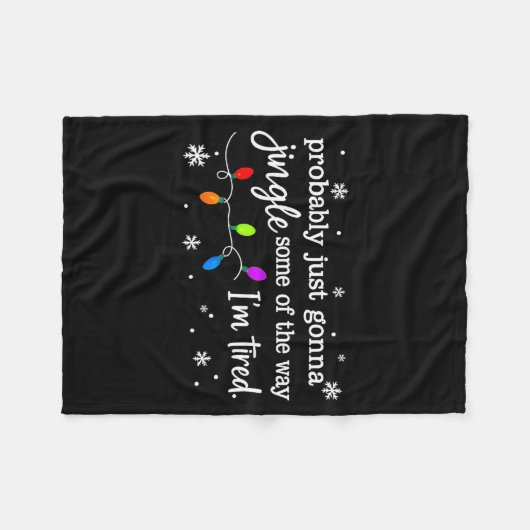 Probably Just Gonna Jingle Some Of The Way I'm Tir Fleecedecke (Vorderseite (Horizontal))