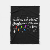 Probably Just Gonna Jingle Some Of The Way I'm Tir Fleecedecke (Vorderseite)