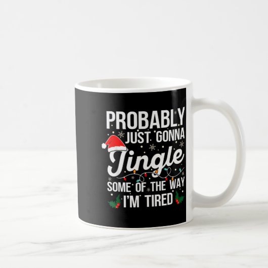Probably Just Gonna Jingle Some Of The Way I'm Tir Kaffeetasse (Rechts)