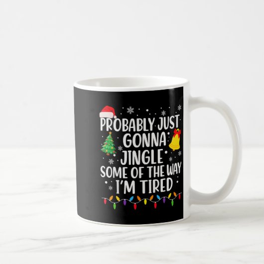Probably Just Gonna Jingle Some Of The Way I'm Tir Kaffeetasse (Rechts)