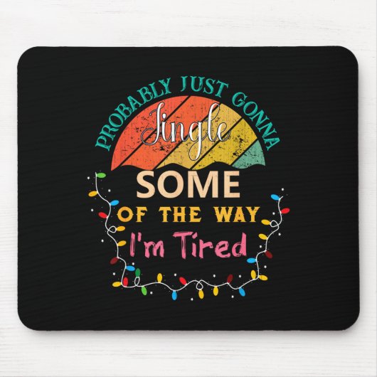 Probably Just Gonna Jingle Some Of The Way I'm Tir Mousepad (Vorne)