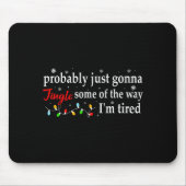 Probably Just Gonna Jingle Some Of The Way I'm Tir Mousepad (Vorne)