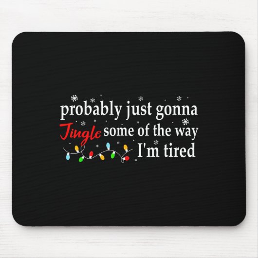 Probably Just Gonna Jingle Some Of The Way I'm Tir Mousepad (Vorne)