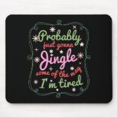 Probably Just Gonna Jingle Some Of The Way I'm Tir Mousepad (Vorne)