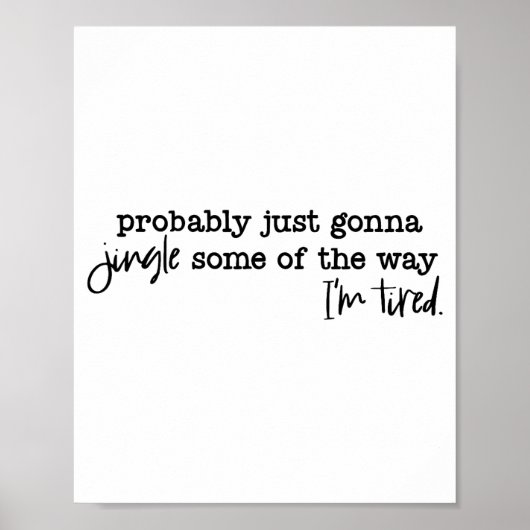 Probably Just Gonna Jingle Some Of The Way I'm Tir Poster (Vorne)