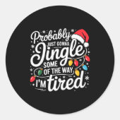Probably Just Gonna Jingle Some Of The Way I'm Tir Runder Aufkleber (Vorderseite)