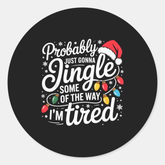 Probably Just Gonna Jingle Some Of The Way I'm Tir Runder Aufkleber (Vorderseite)