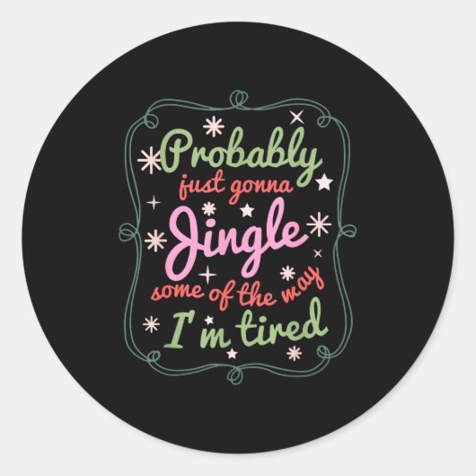 Probably Just Gonna Jingle Some Of The Way I'm Tir Runder Aufkleber (Vorderseite)