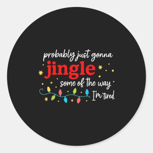 Probably Just Gonna Jingle Some Of The Way I'm Tir Runder Aufkleber (Vorderseite)