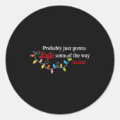 Probably Just Gonna Jingle Some Of The Way I'm Tir Runder Aufkleber (Vorderseite)