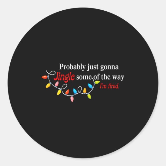 Probably Just Gonna Jingle Some Of The Way I'm Tir Runder Aufkleber (Vorderseite)