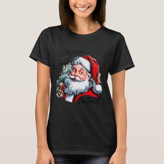 Probably Just Gonna Jingle Some Of The Way I'm Tir T-Shirt (Vorderseite)