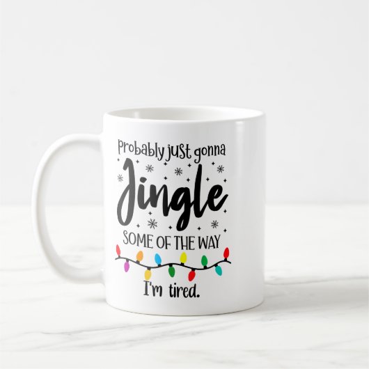 Probably Just Gonna Jingle Some Of The Way Im Tire Kaffeetasse (Links)