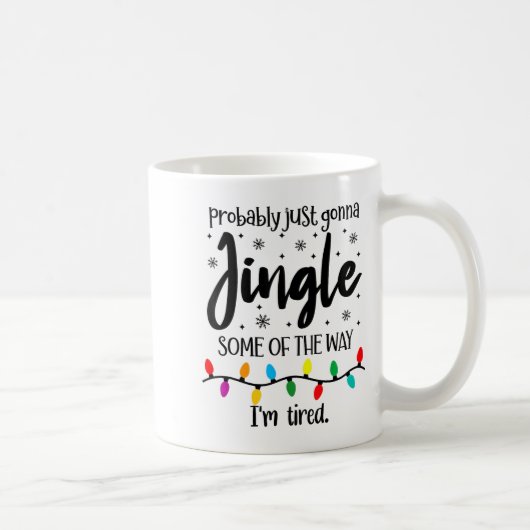 Probably Just Gonna Jingle Some Of The Way Im Tire Kaffeetasse (Rechts)